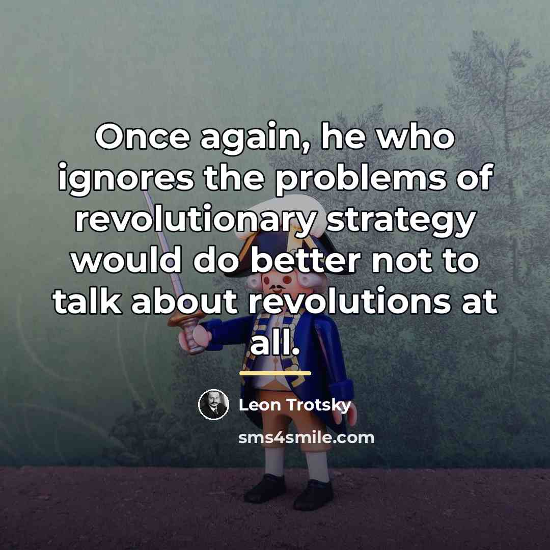 “Once again, he who ignores the problems of revolutionary strategy…” quote by Leon Trotsky