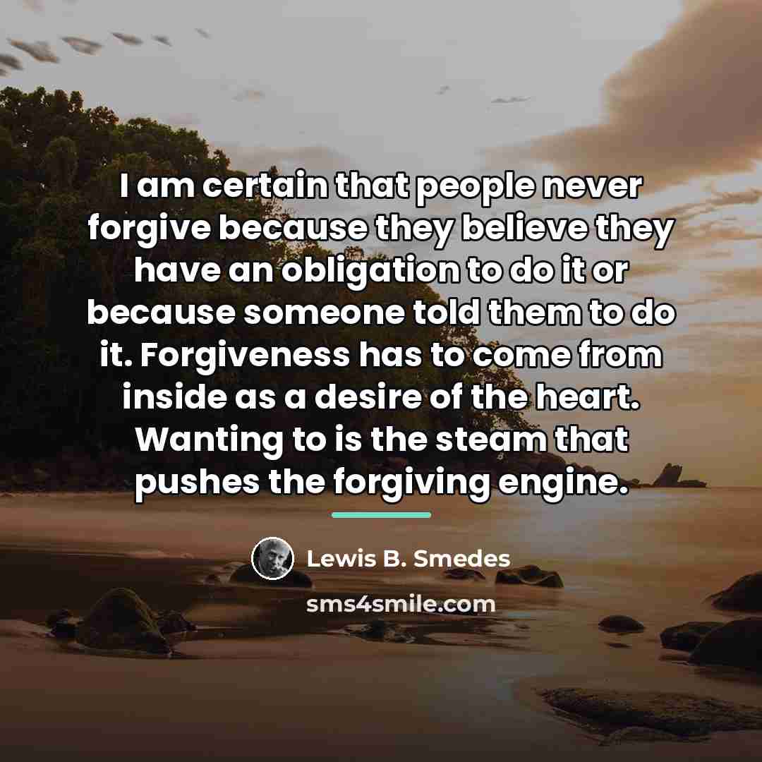 “I am certain that people never forgive because they believe…” quote by Lewis B. Smedes