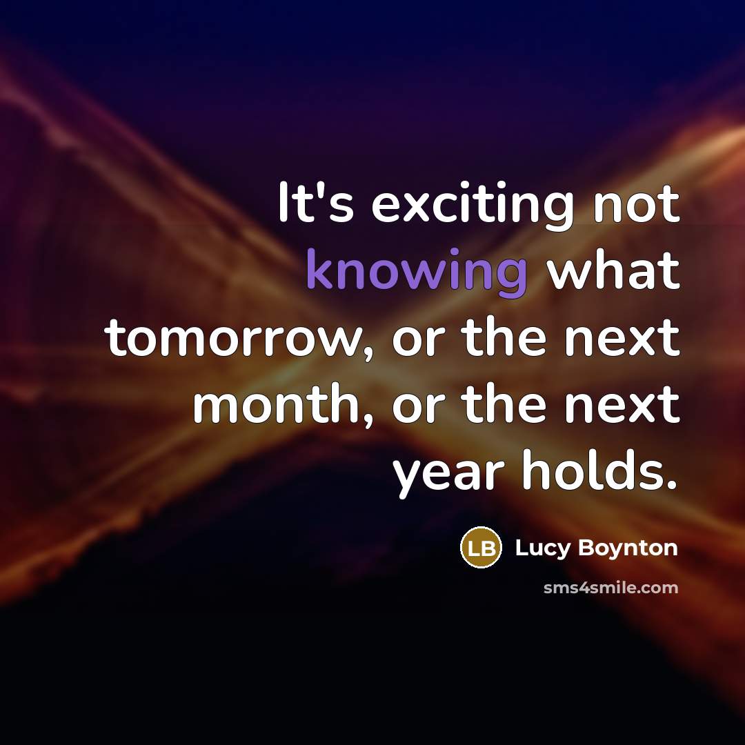 “It's exciting not knowing what tomorrow, or the next month,…” quote by Lucy Boynton