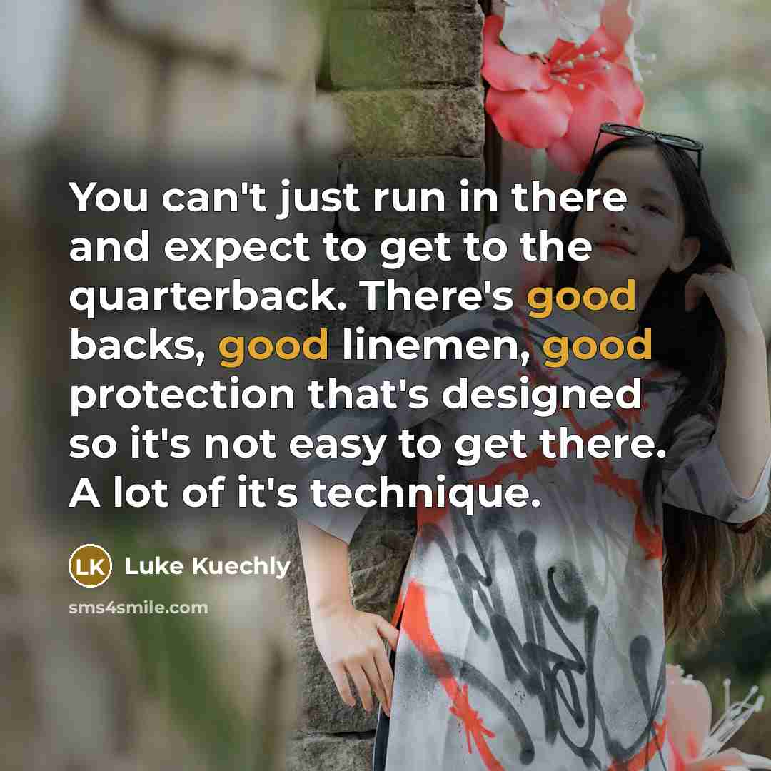 “You can't just run in there and expect to get…” quote by Luke Kuechly