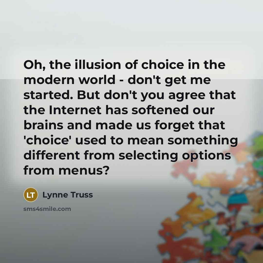 “Oh, the illusion of choice in the modern world -…” quote by Lynne Truss