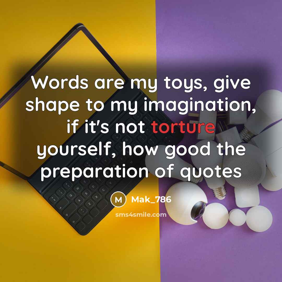 “Words are my toys, give shape to my imagination, if…” quote by MaK_786
