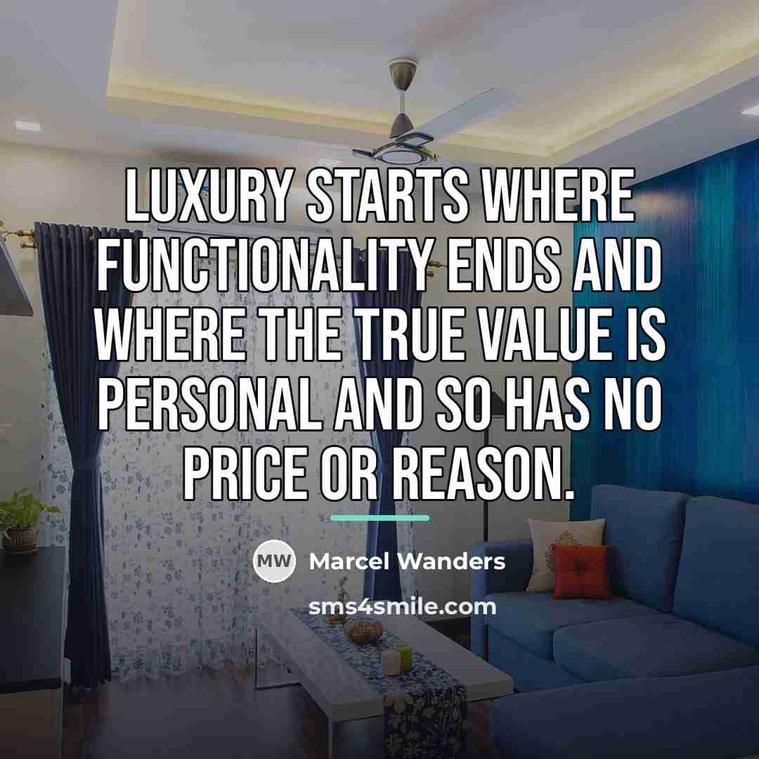 “Luxury starts where functionality ends and where the true value…” quote by Marcel Wanders