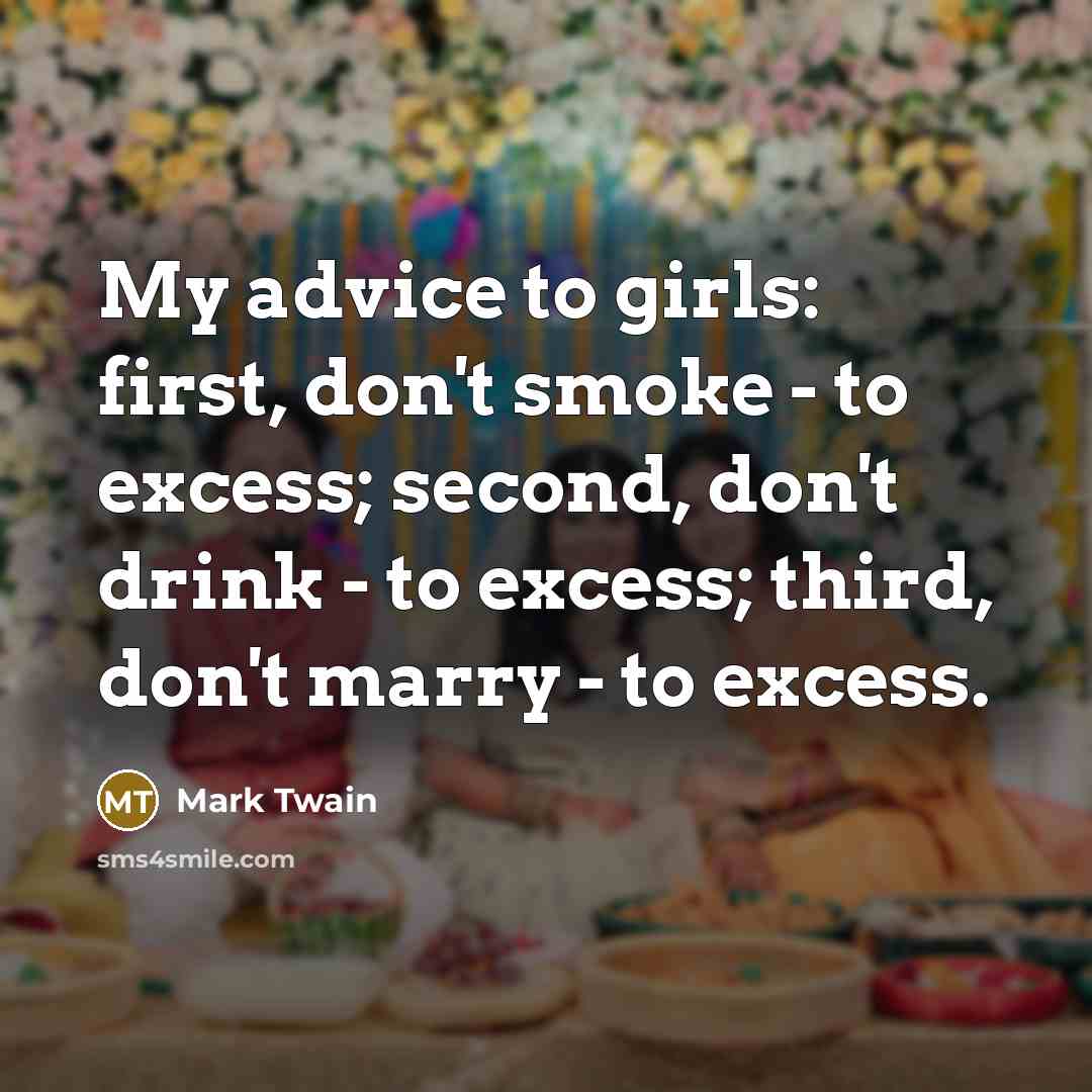 “My advice to girls: first, don't smoke - to excess;…” quote by Mark Twain