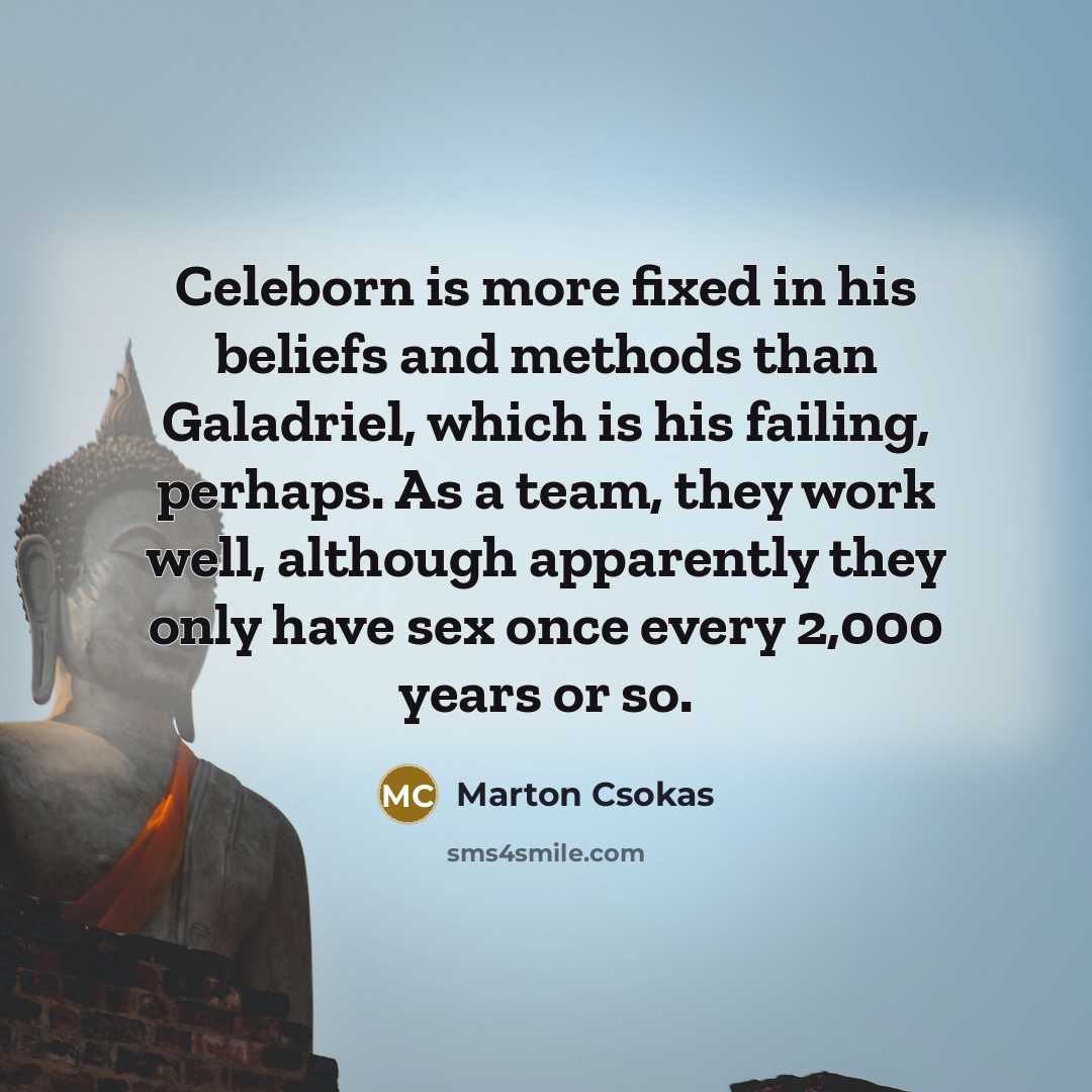“Celeborn is more fixed in his beliefs and methods than…” quote by Marton Csokas