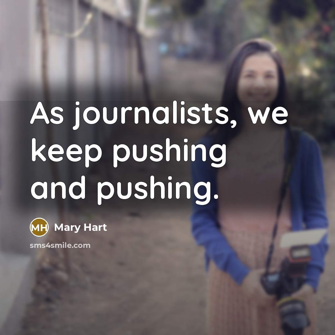 “As journalists, we keep pushing and pushing.…” quote by Mary Hart