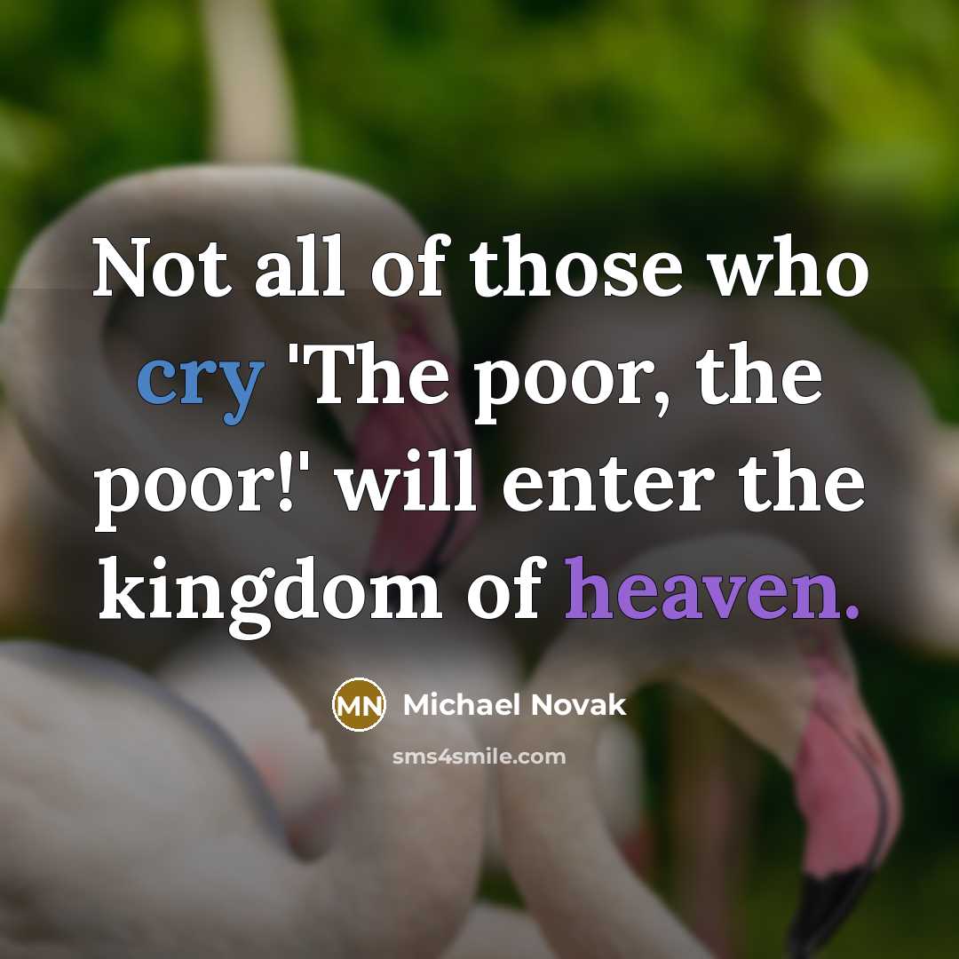 “Not all of those who cry 'The poor, the poor!'…” quote by Michael Novak