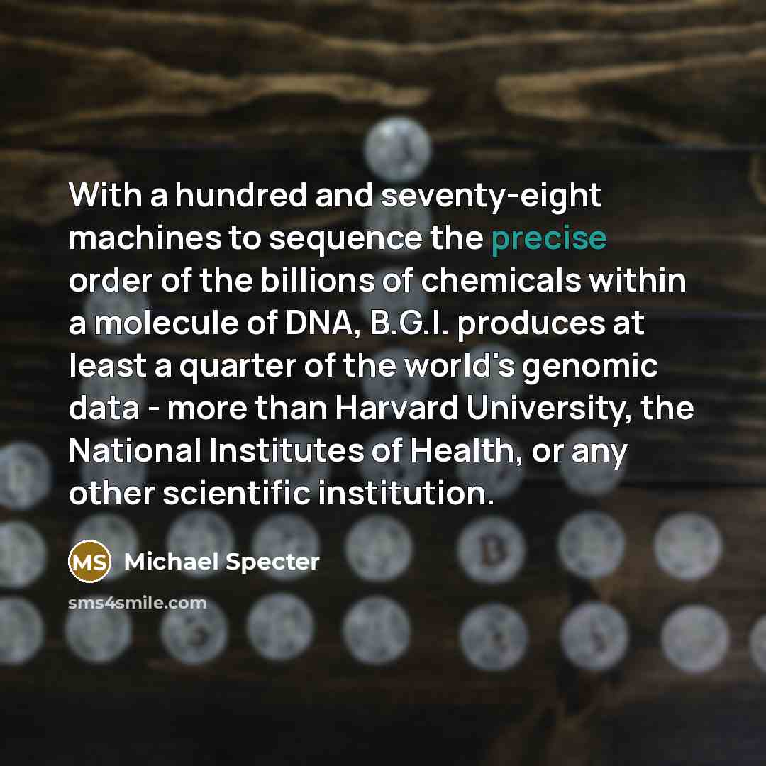 “With a hundred and seventy-eight machines to sequence the precise…” quote by Michael Specter