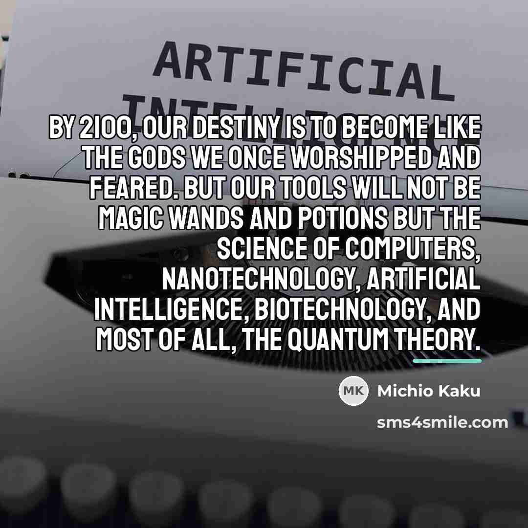 “By 2100, our destiny is to become like the gods…” quote by Michio Kaku