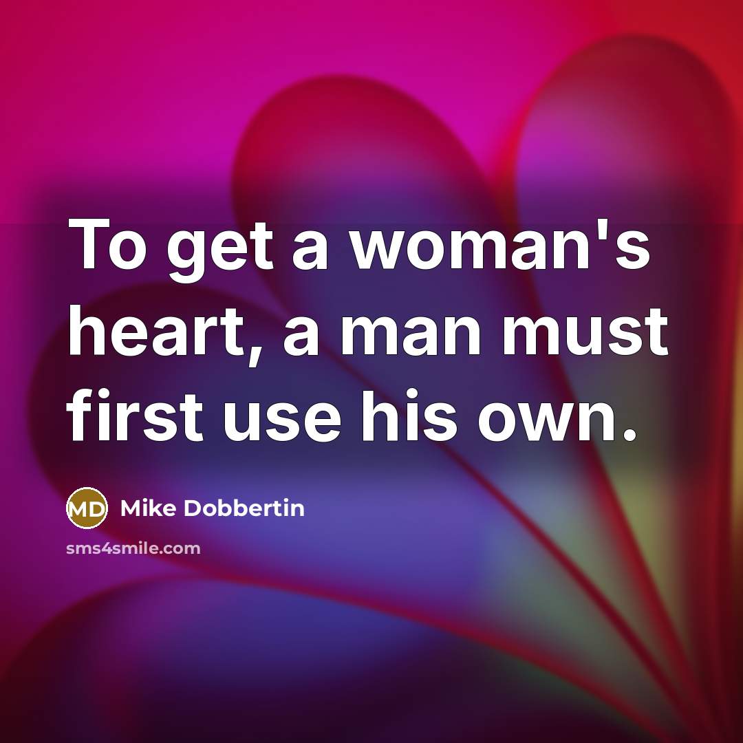 “To get a woman's heart, a man must first use…” quote by Mike Dobbertin
