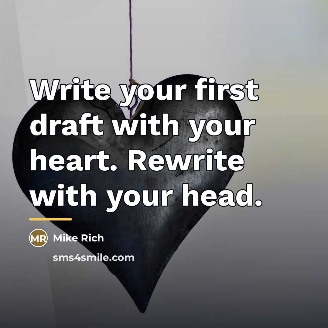 “Write your first draft with your heart. Rewrite with your…” quote by Mike Rich