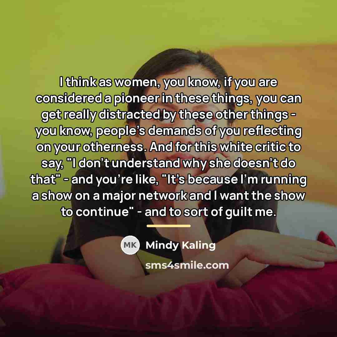 “I think as women, you know, if you are considered…” quote by Mindy Kaling