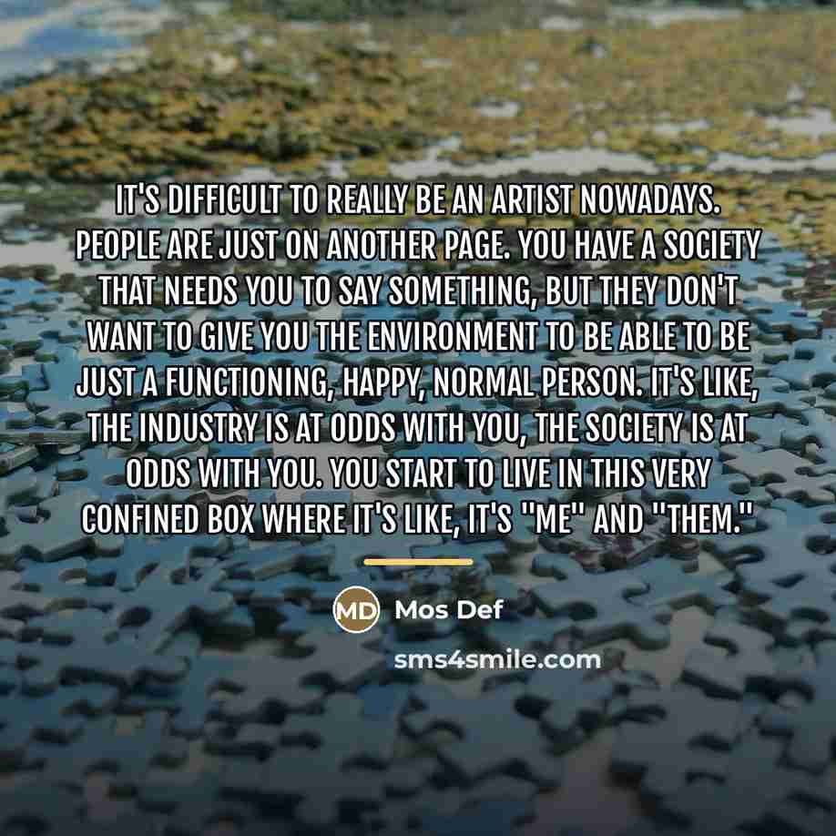 “It's difficult to really be an artist nowadays. People are…” quote by Mos Def