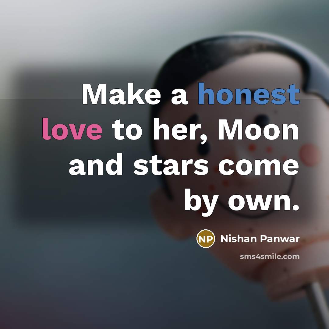 “Make a honest love to her, Moon and stars come…” quote by Nishan Panwar