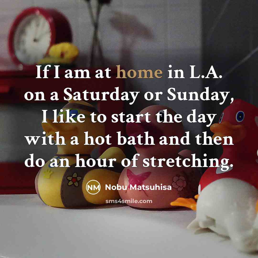 “If I am at home in L.A. on a Saturday…” quote by Nobu Matsuhisa