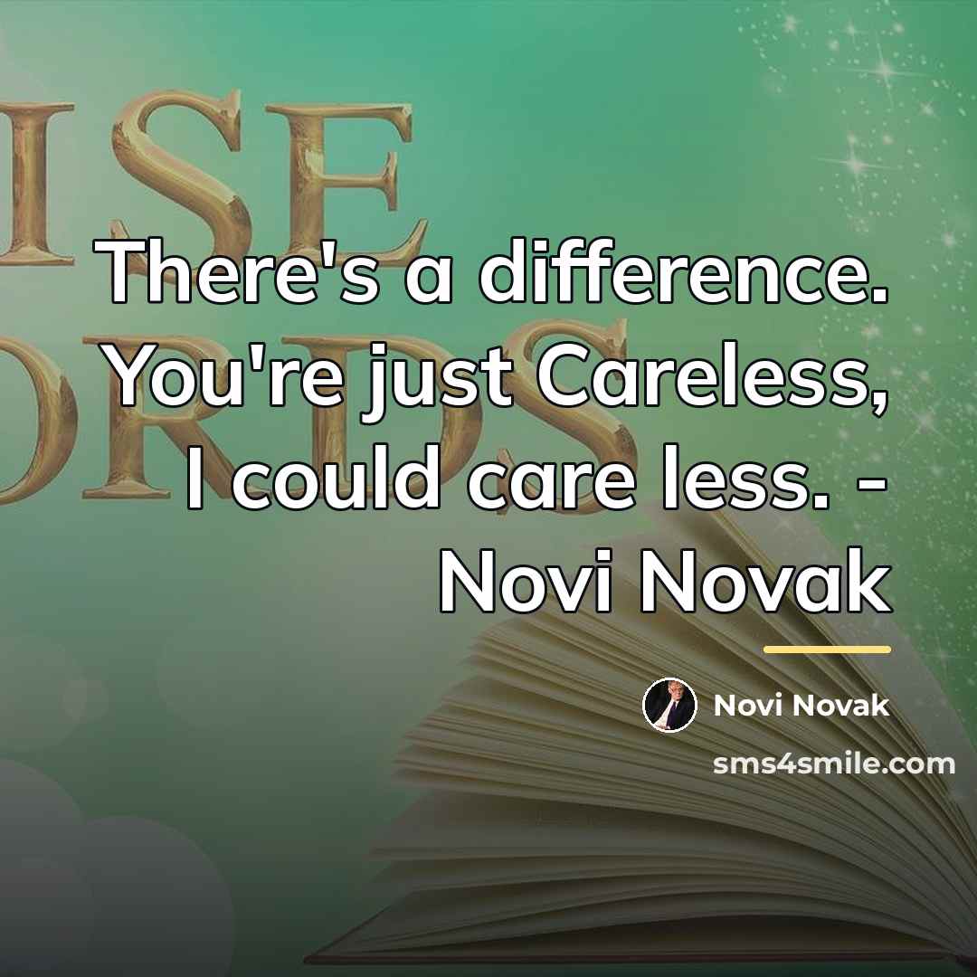 “There's a difference. You're just Careless, I could care less.…” quote by Novi Novak
