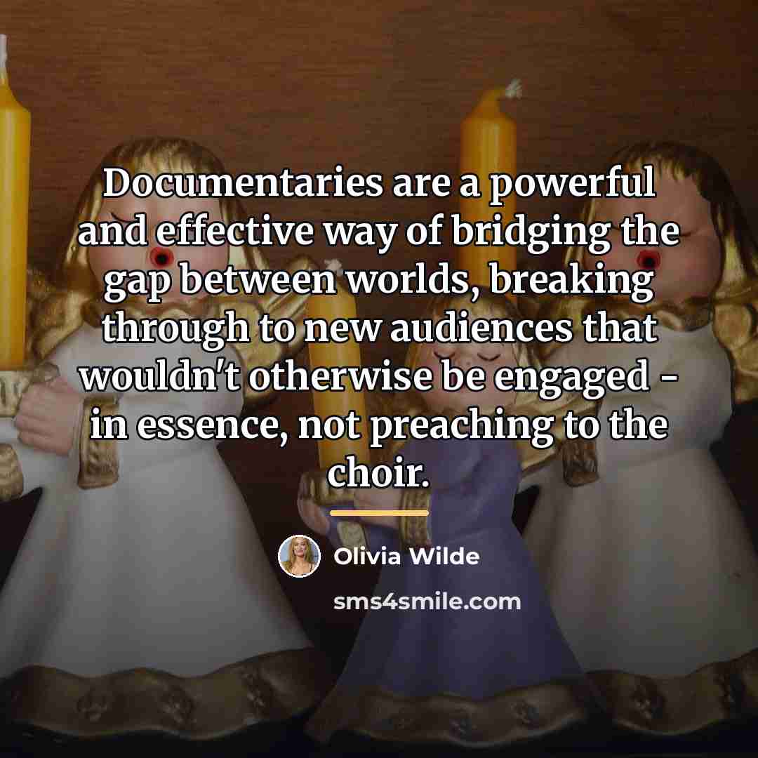 “Documentaries are a powerful and effective way of bridging the…” quote by Olivia Wilde