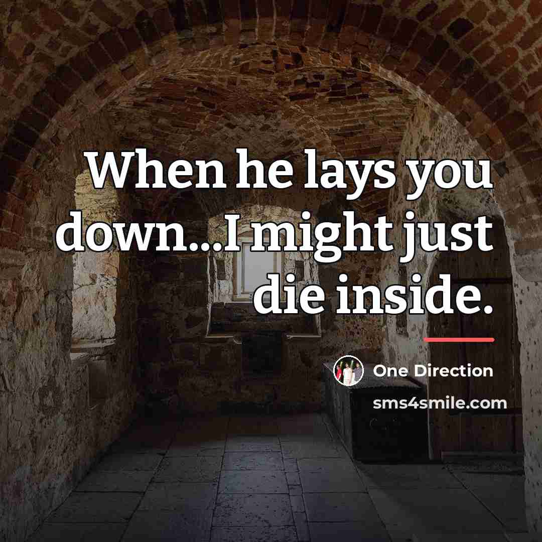 “When he lays you down...I might just die inside.…” quote by One Direction