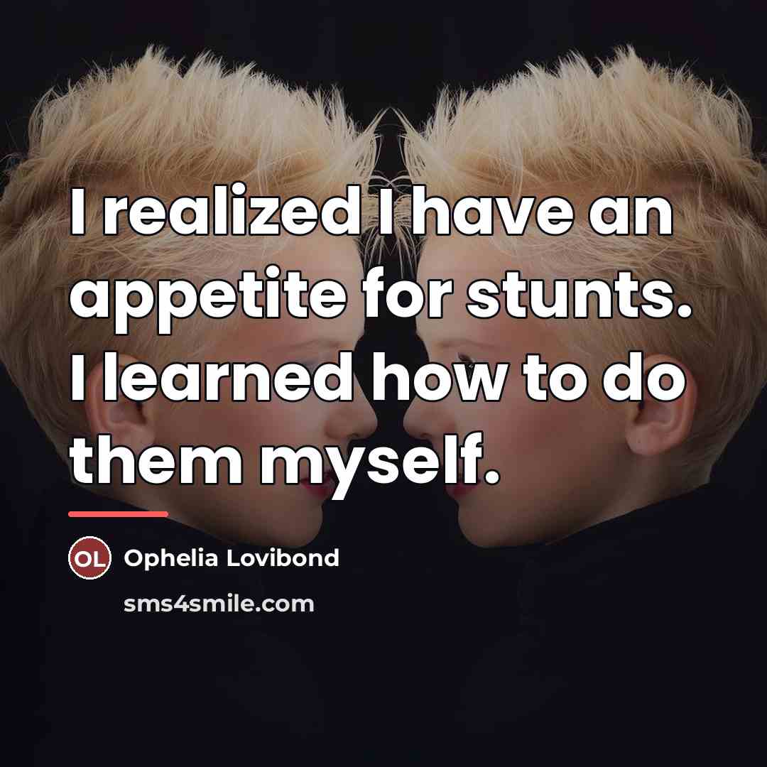 “I realized I have an appetite for stunts. I learned…” quote by Ophelia Lovibond