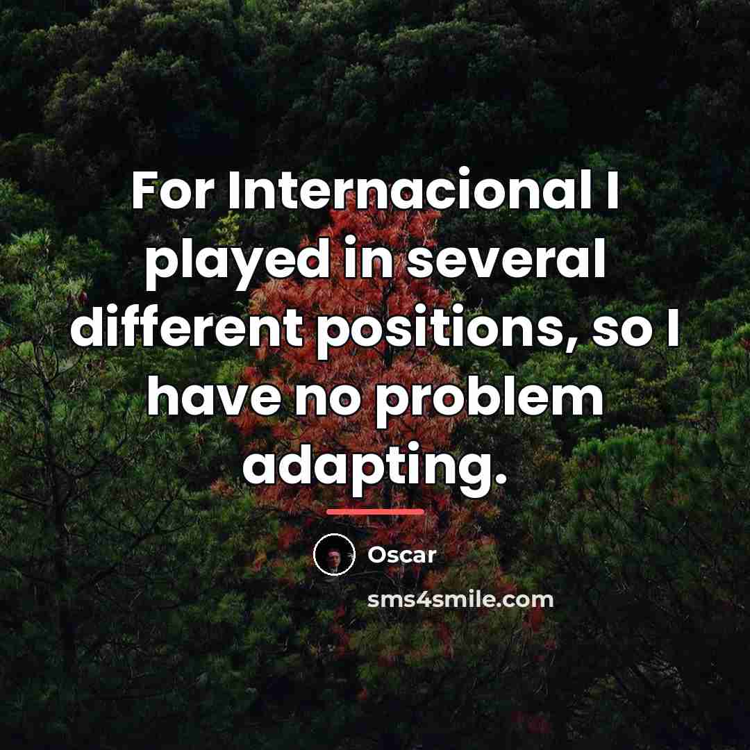 “For Internacional I played in several different positions, so I…” quote by Oscar
