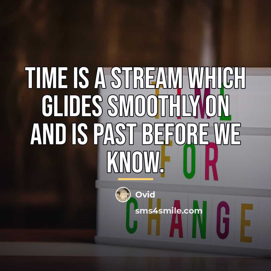“Time is a stream which glides smoothly on and is…” quote by Ovid