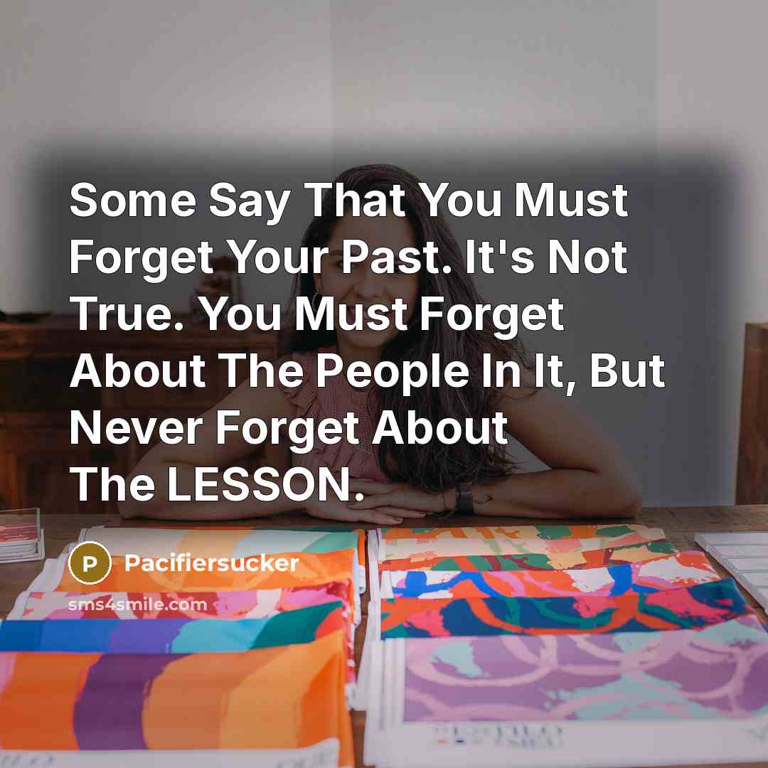 “Some Say That You Must Forget Your Past. It's Not…” quote by Pacifiersucker