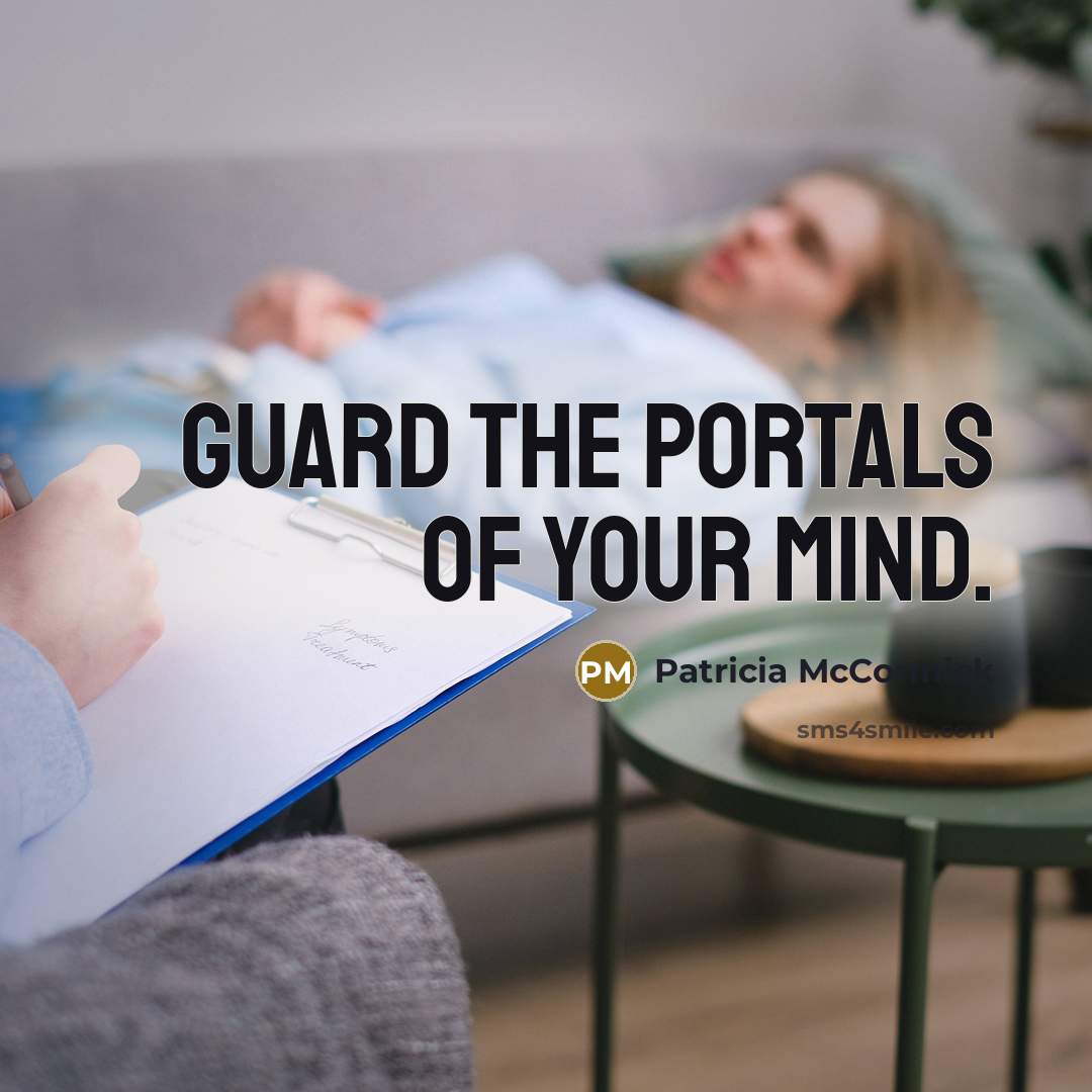 “Guard the portals of your mind.…” quote by Patricia McCormick