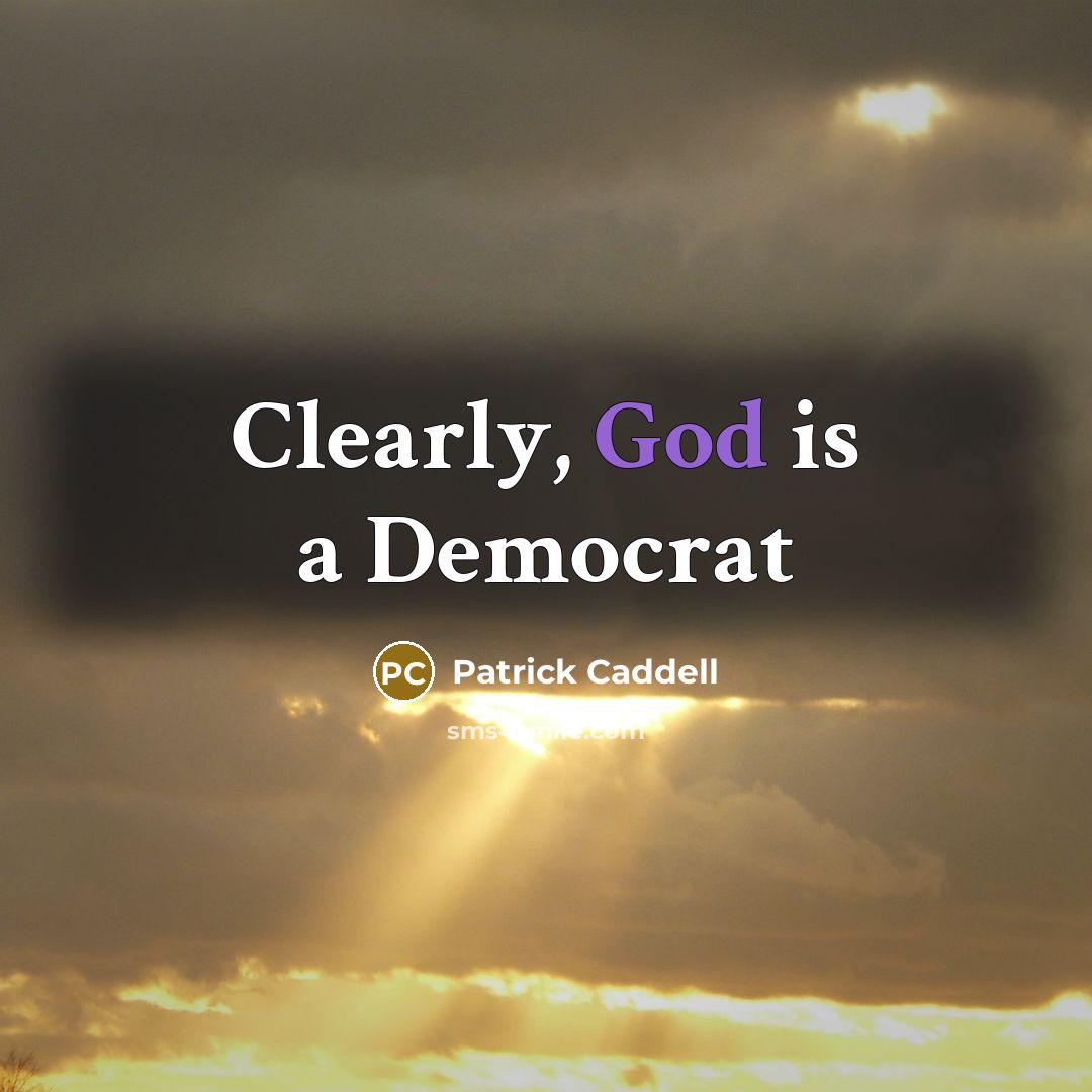 “Clearly, God is a Democrat…” quote by Patrick Caddell