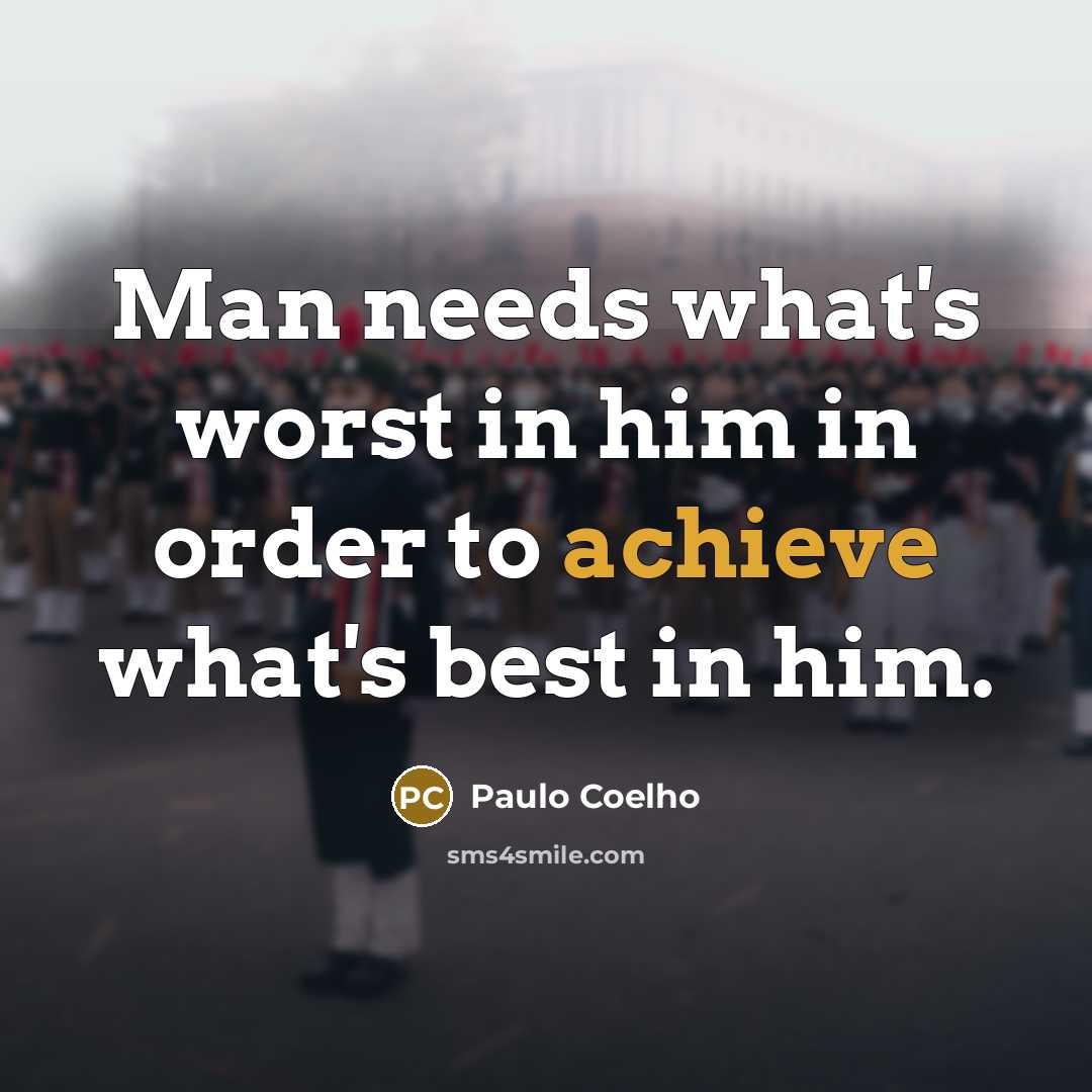 “Man needs what's worst in him in order to achieve…” quote by Paulo Coelho