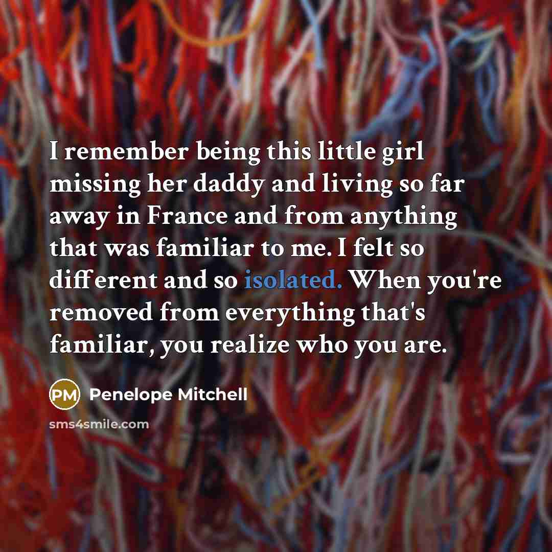 “I remember being this little girl missing her daddy and…” quote by Penelope Mitchell
