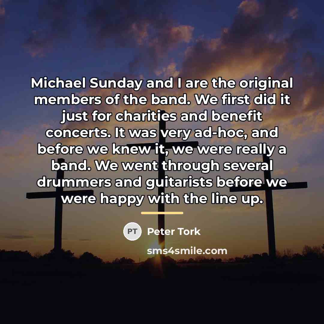 “Michael Sunday and I are the original members of the…” quote by Peter Tork