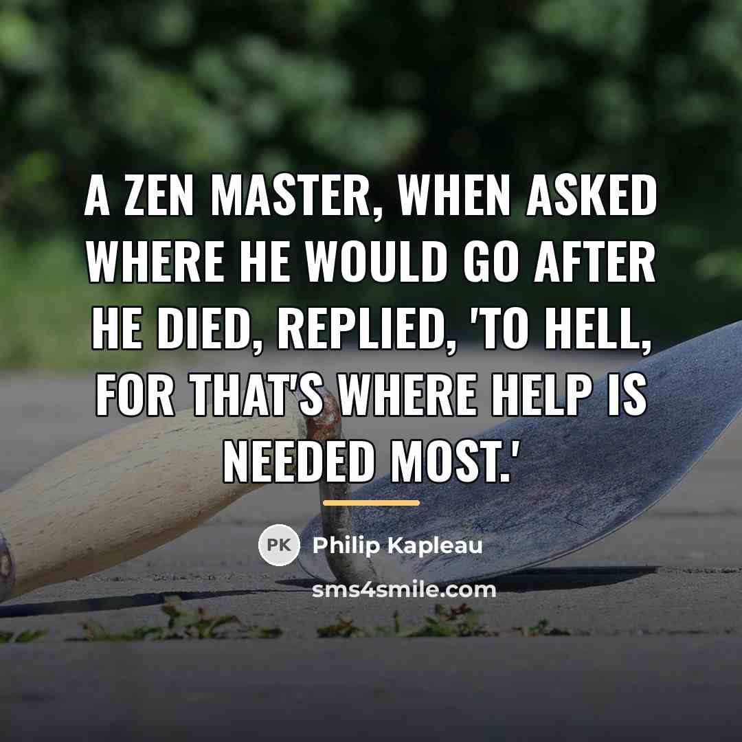 “A Zen master, when asked where he would go after…” quote by Philip Kapleau