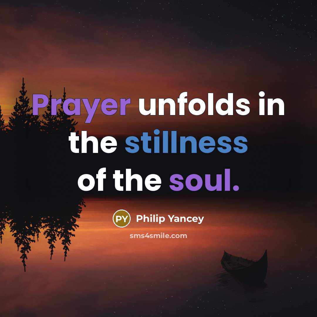 “Prayer unfolds in the stillness of the soul.…” quote by Philip Yancey