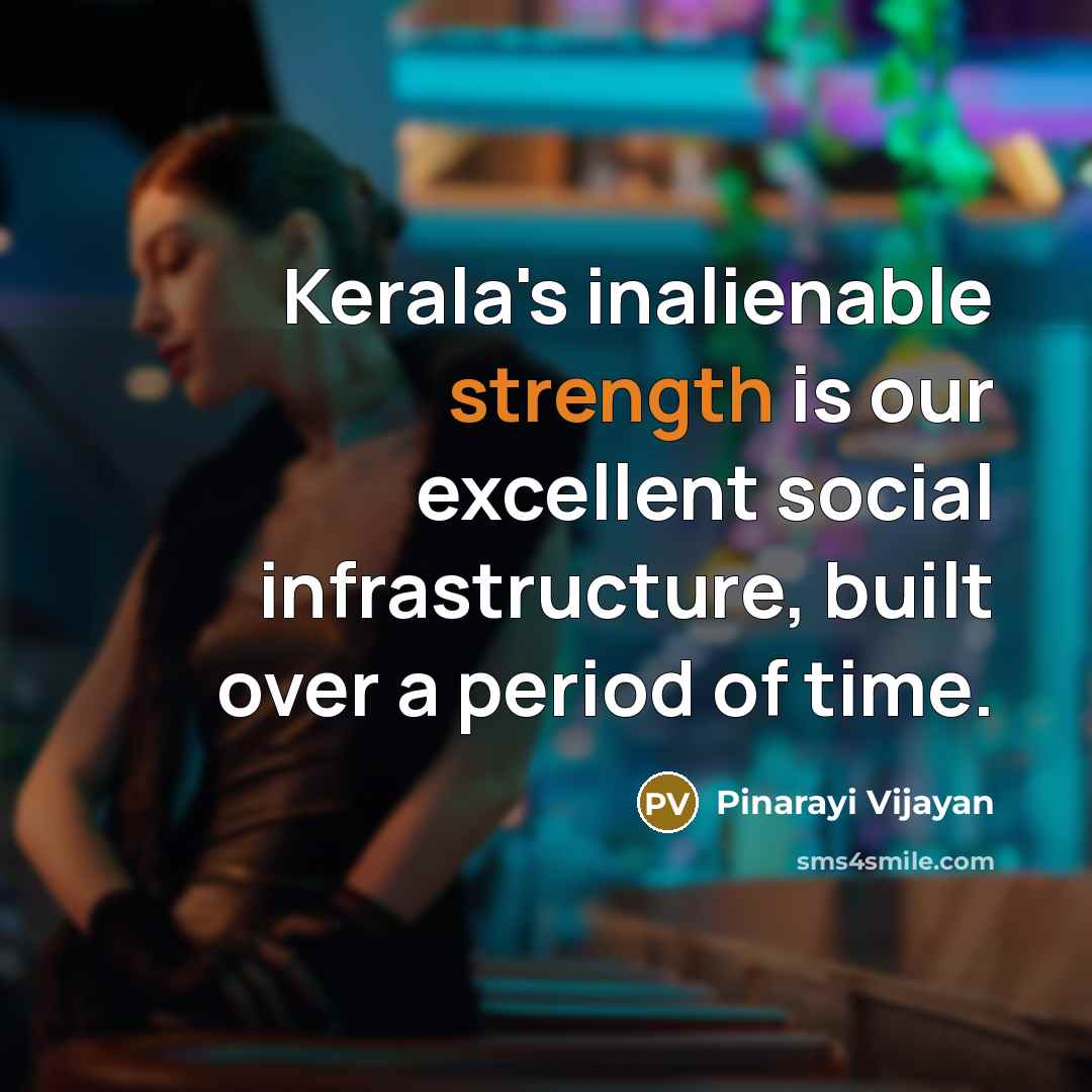 “Kerala's inalienable strength is our excellent social infrastructure, built over…” quote by Pinarayi Vijayan