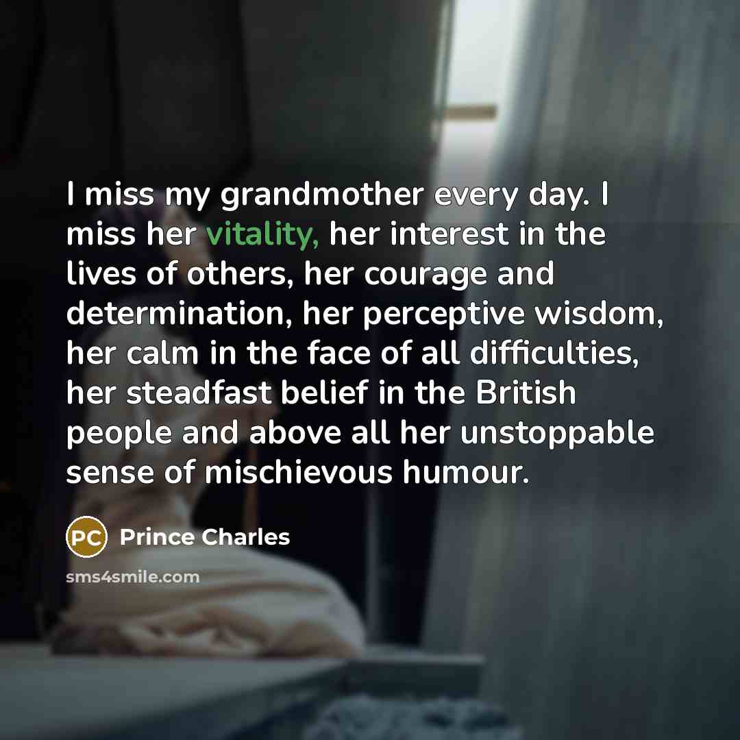 “I miss my grandmother every day. I miss her vitality,…” quote by Prince Charles