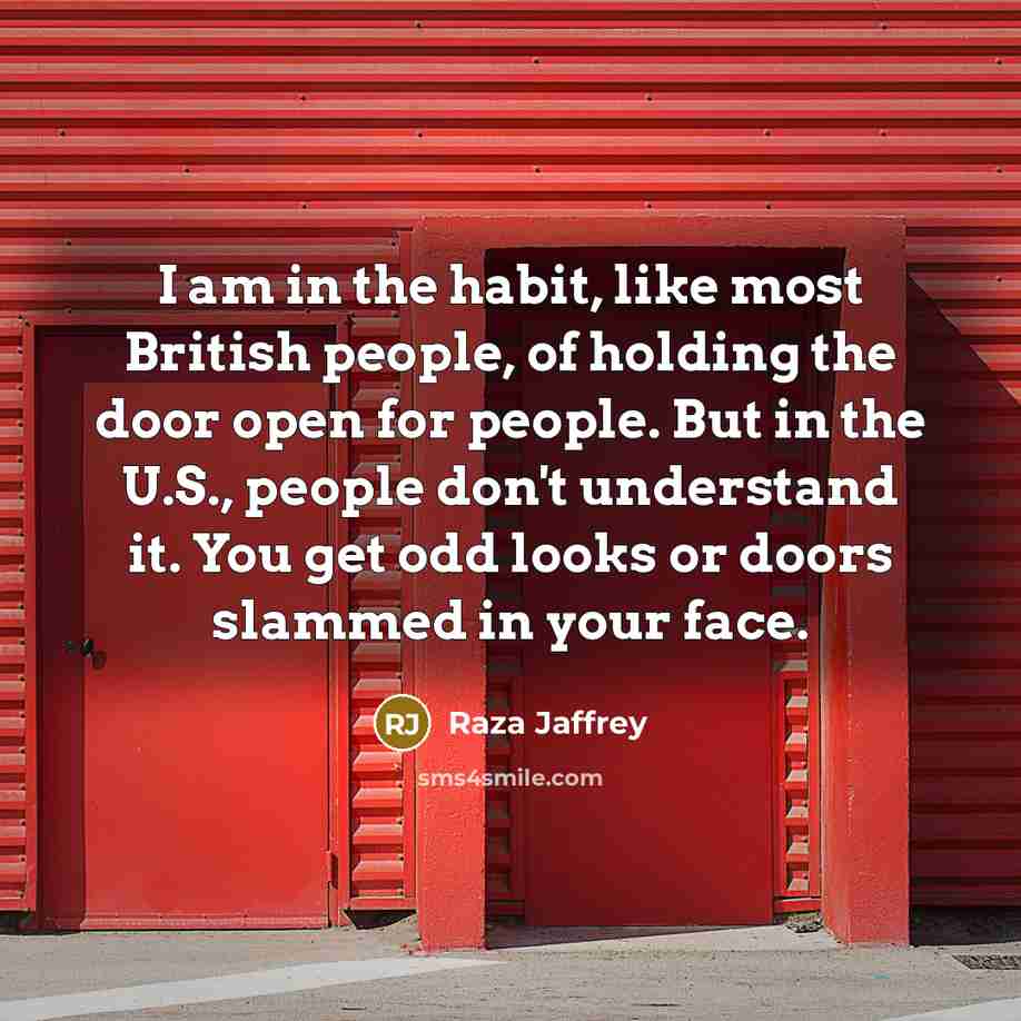 “I am in the habit, like most British people, of…” quote by Raza Jaffrey