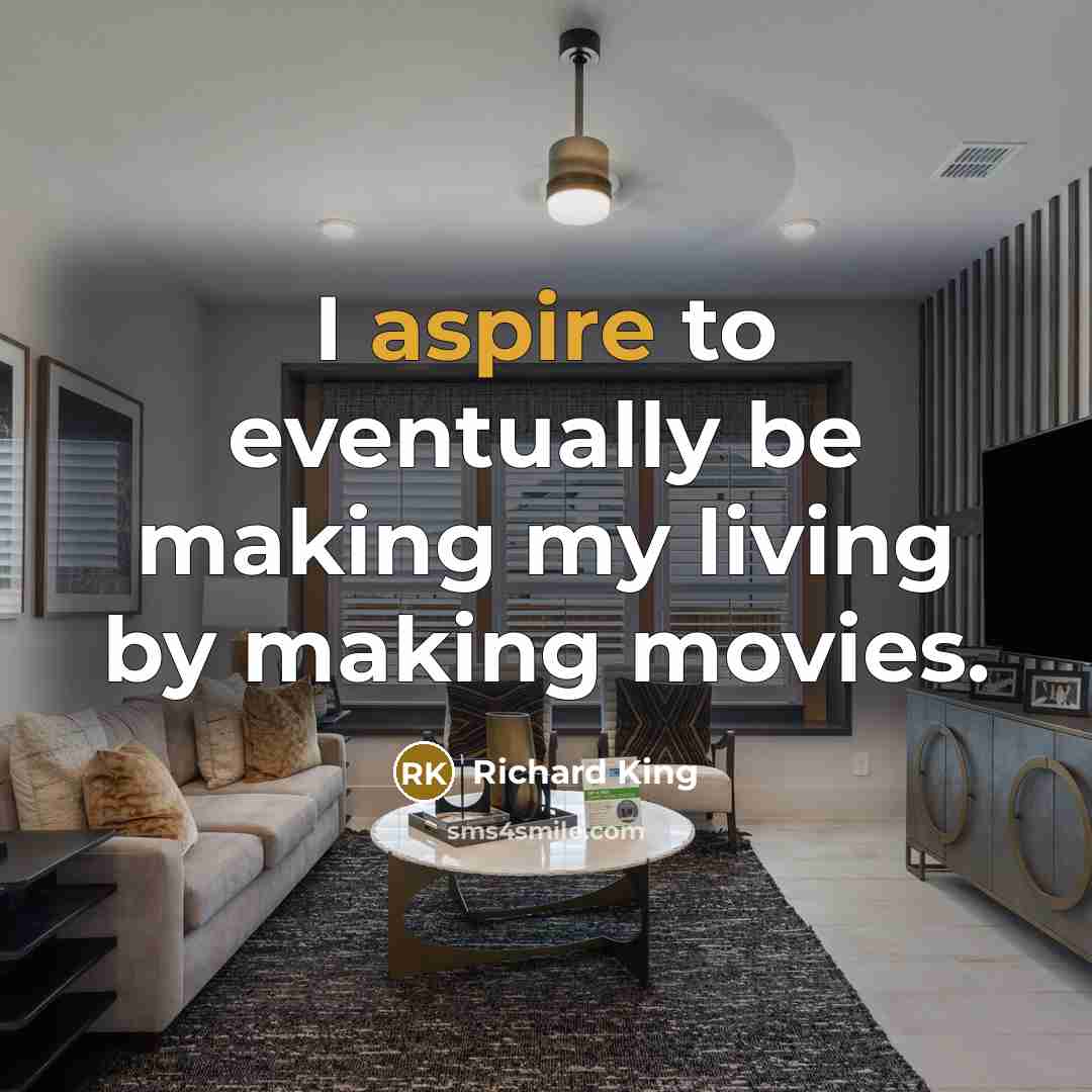 “I aspire to eventually be making my living by making…” quote by Richard King