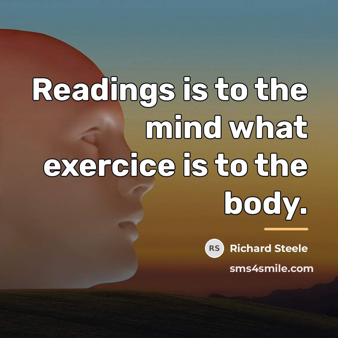 “Readings is to the mind what exercice is to the…” quote by Richard Steele
