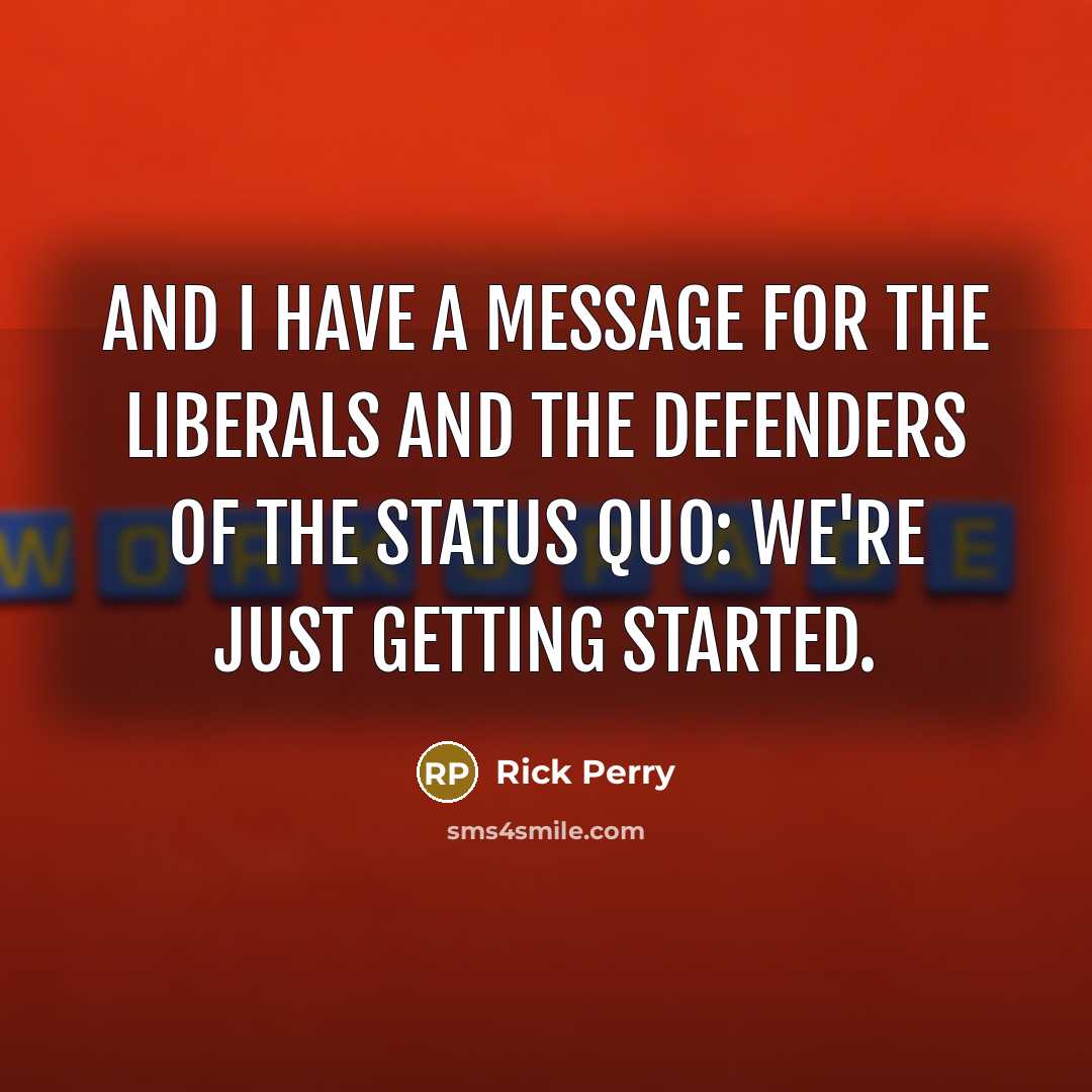 “And I have a message for the liberals and the…” quote by Rick Perry