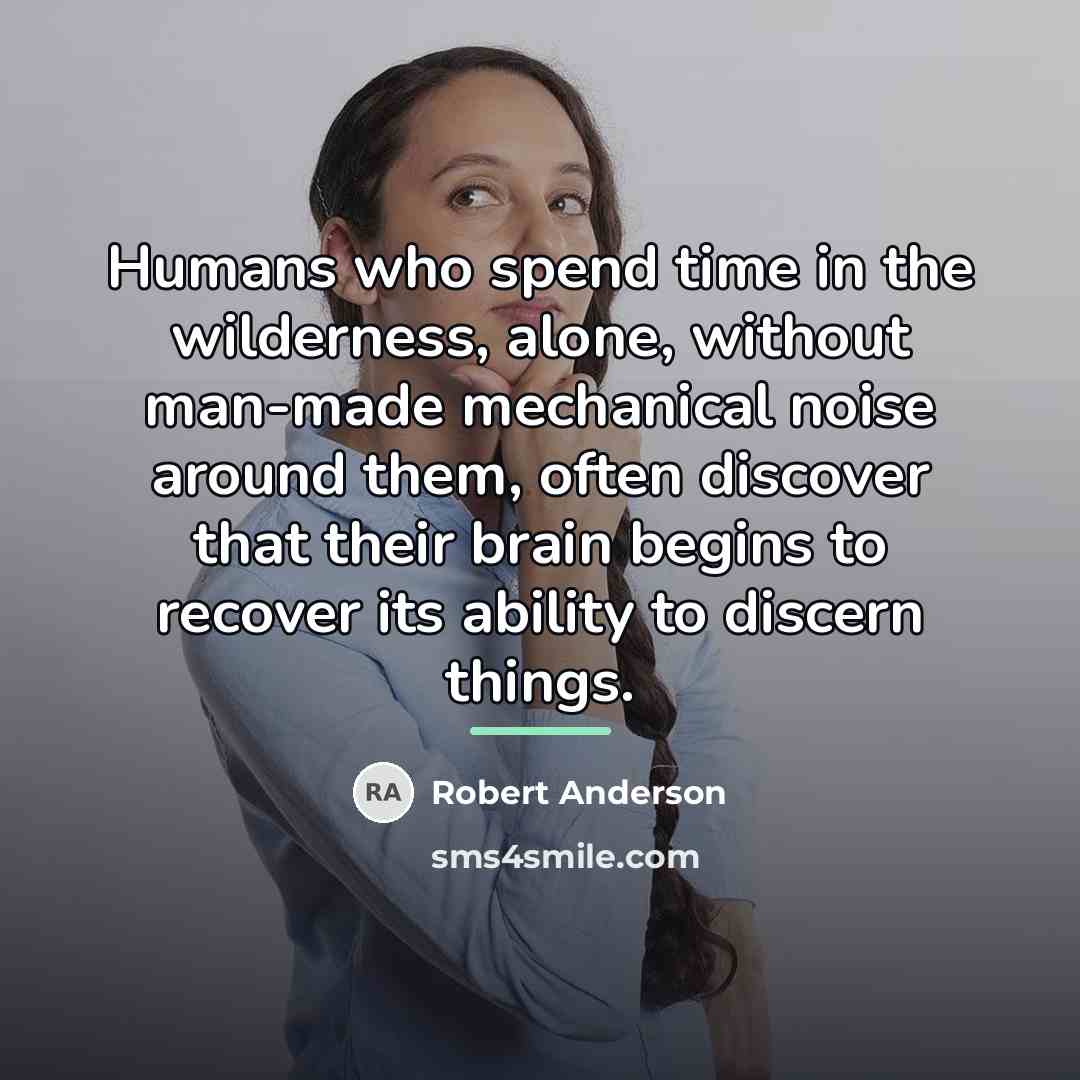 “Humans who spend time in the wilderness, alone, without man-made…” quote by Robert Anderson