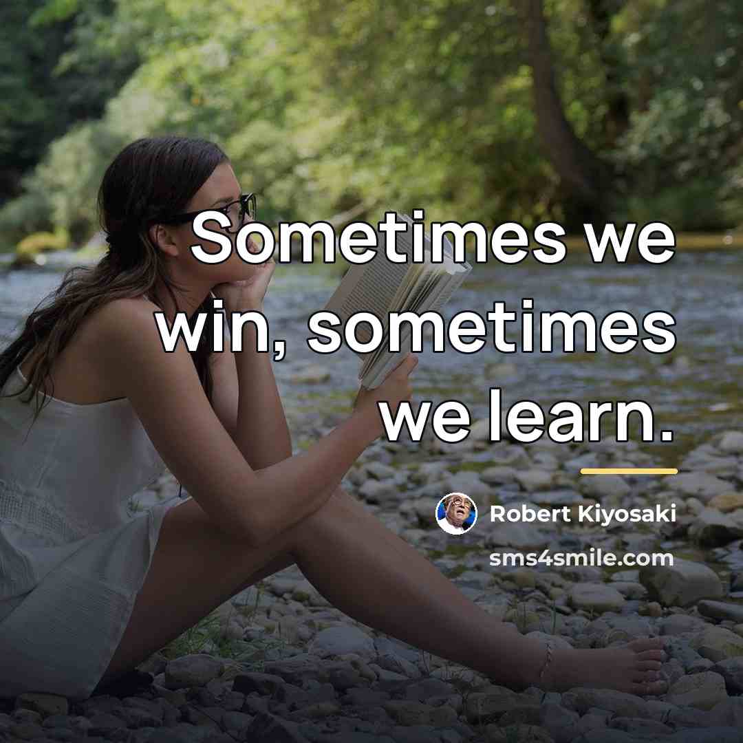 “Sometimes we win, sometimes we learn.…” quote by Robert Kiyosaki