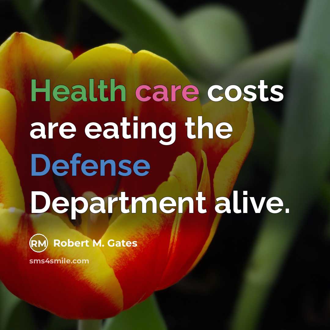“Health care costs are eating the Defense Department alive.…” quote by Robert M. Gates