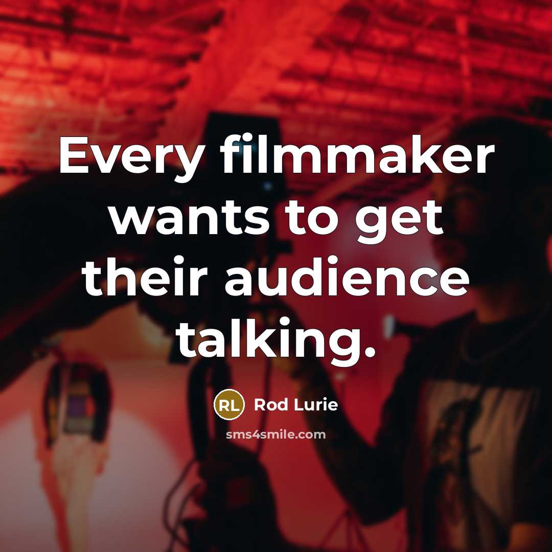 “Every filmmaker wants to get their audience talking.…” quote by Rod Lurie