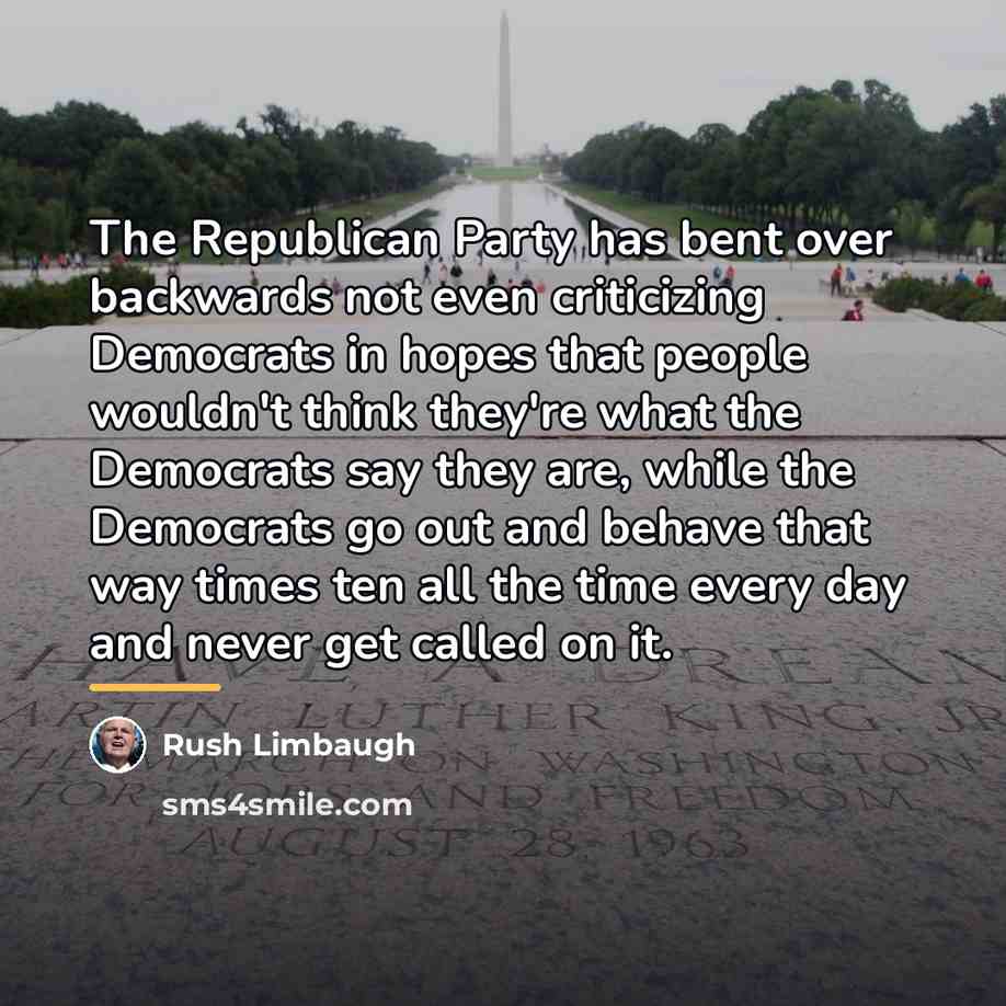 “The Republican Party has bent over backwards not even criticizing…” quote by Rush Limbaugh