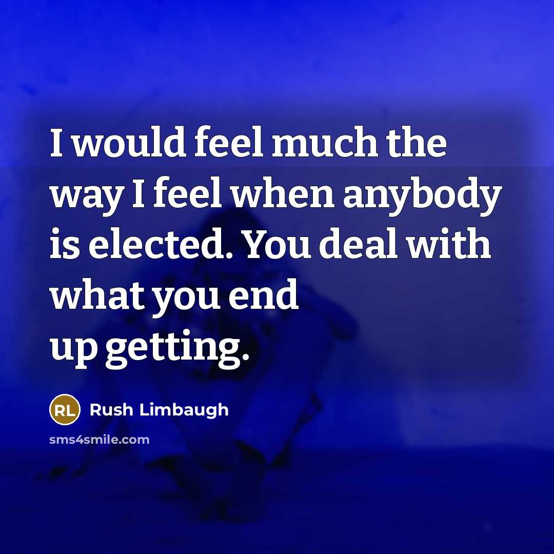 “I would feel much the way I feel when anybody…” quote by Rush Limbaugh