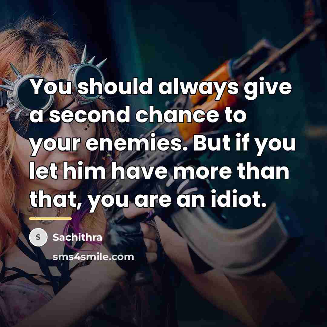 “You should always give a second chance to your enemies.…” quote by Sachithra