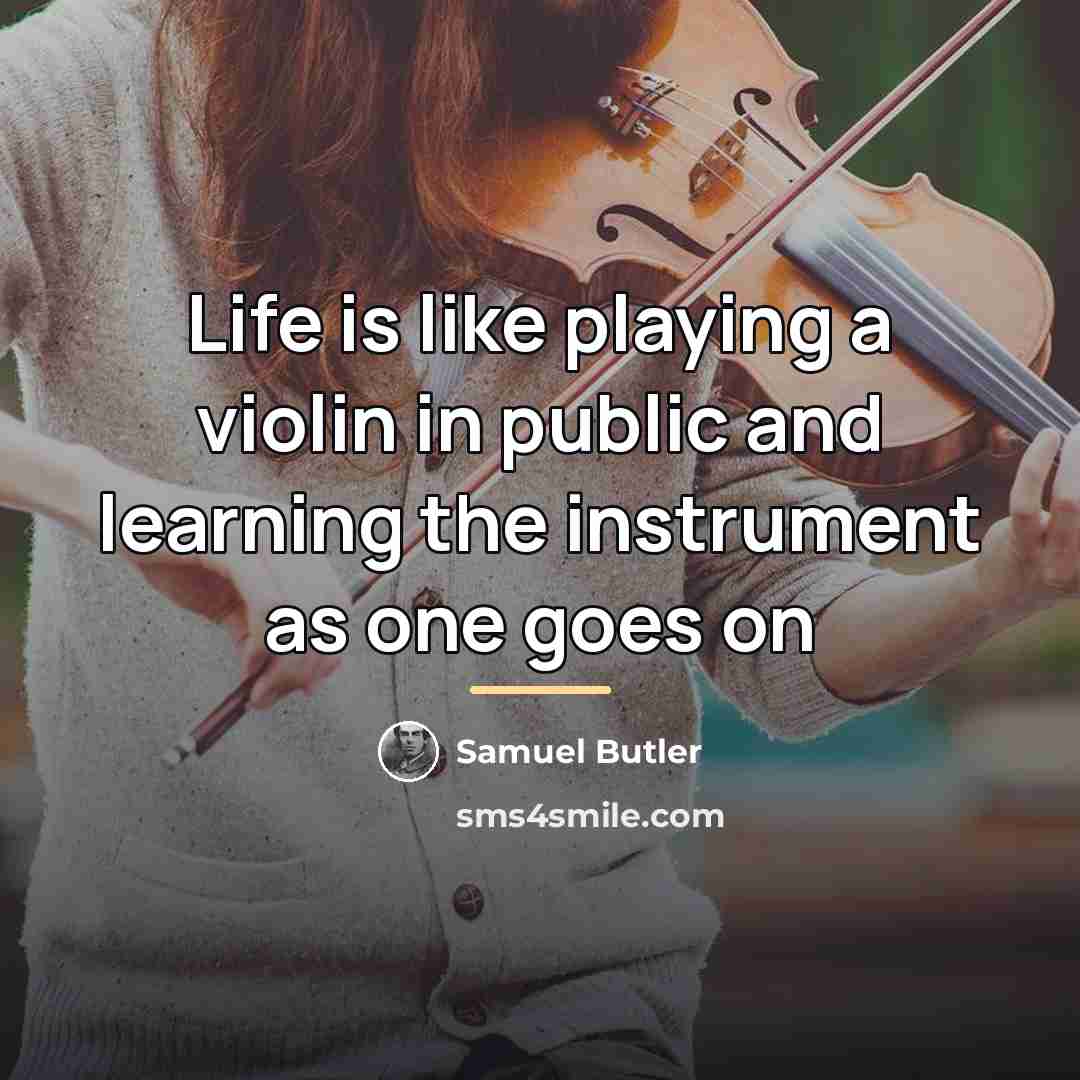 “Life is like playing a violin in public and learning…” quote by Samuel Butler