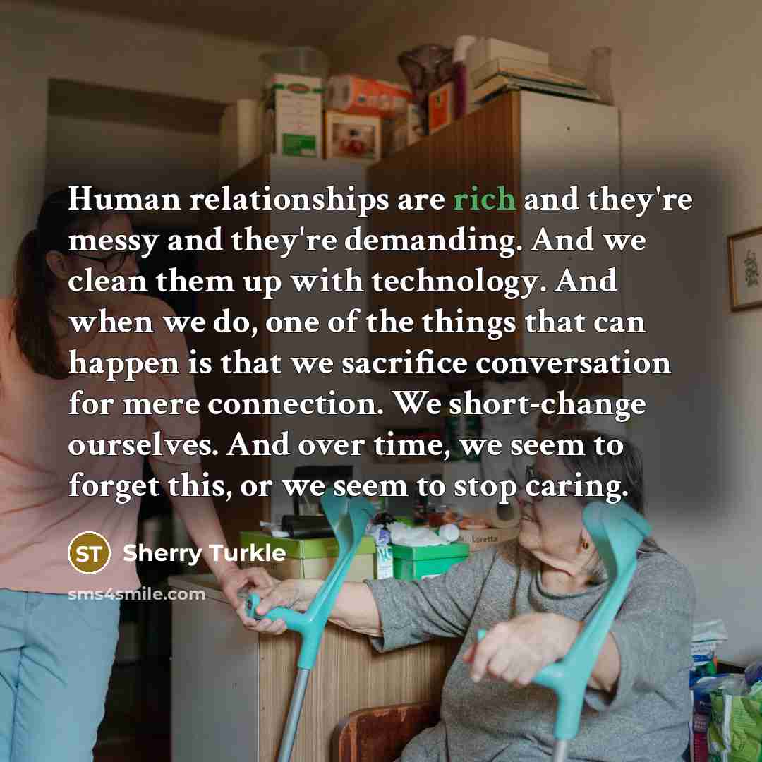 “Human relationships are rich and they're messy and they're demanding.…” quote by Sherry Turkle
