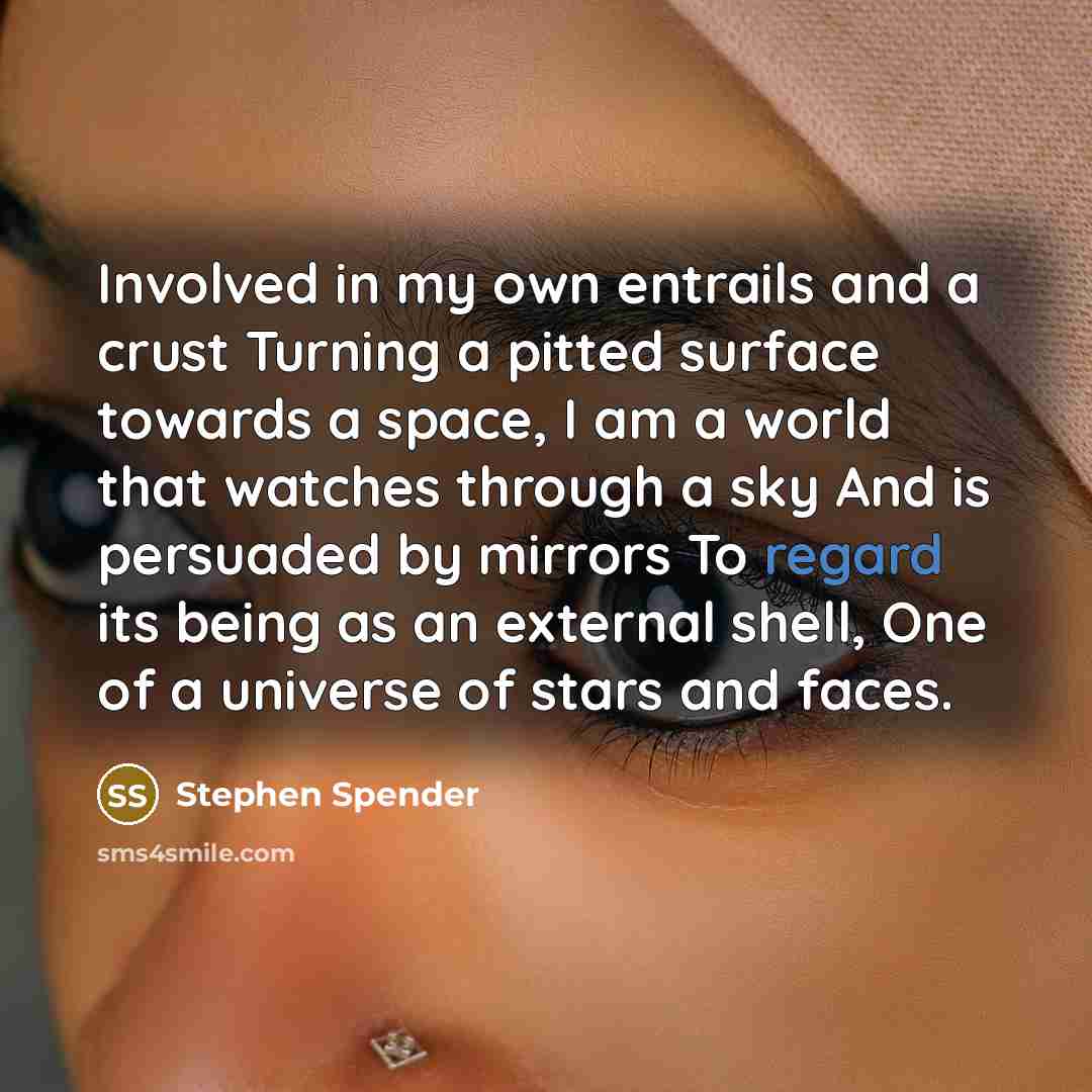 “Involved in my own entrails and a crust Turning a…” quote by Stephen Spender