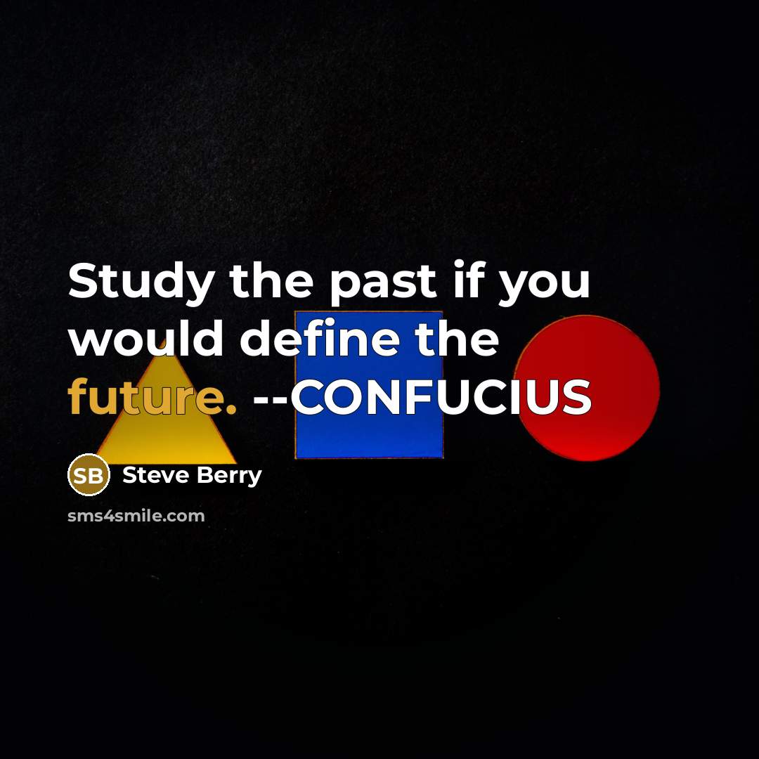“Study the past if you would define the future. --CONFUCIUS…” quote by Steve Berry